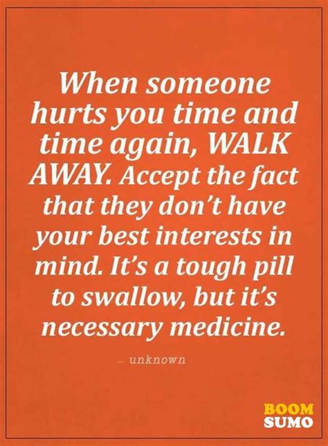 Then they leave, creating a void in your heart that may fill back with time but will never. Sad Love Quotes Someone Hurts You Time And Time Again Walk Away - Boom Sumo