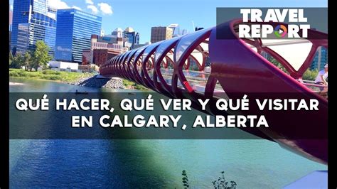 Qué Hacer Qué Ver Y Qué Visitar En Calgary Alberta Youtube