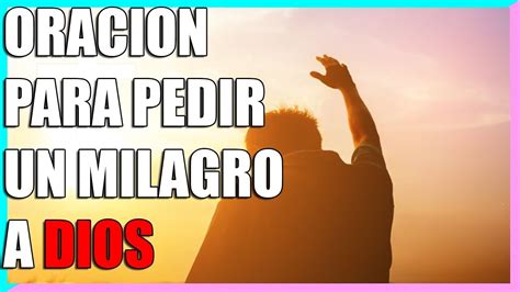 OraciÓn Poderosa Para Pedir Un Milagro A Dios Padre Youtube