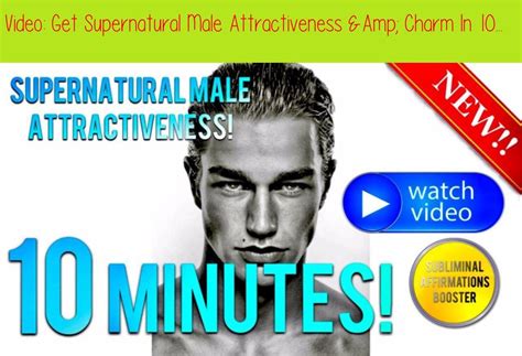 Get Supernatural Male Attractiveness And Charm In 10 Minutes Subliminal