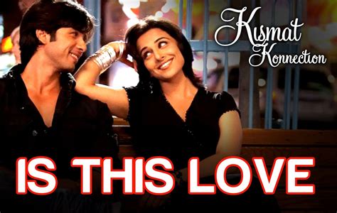 Is This Love Kismat Konnection Shahid Kapoor And Vidya Balan Mohit