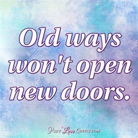Old Ways Wont Open New Doors Purelovequotes
