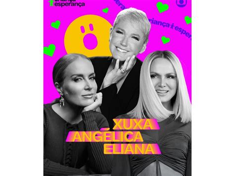 Tv Globo Xuxa Angélica E Eliana Estarão No Criança Esperança E Mara