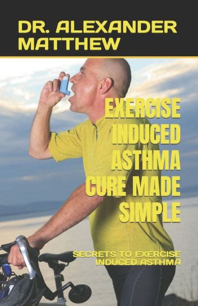 Exercise Induced Asthma Cure Made Simple Secrets To Exercise Induced Asthma By Dr Alexander