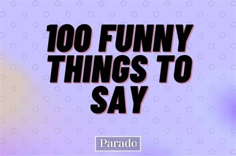 100 Funny Things To Say Something Funny And Random To Say Parade