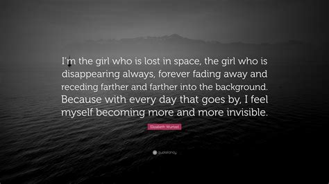 Elizabeth Wurtzel Quote Im The Girl Who Is Lost In Space The Girl