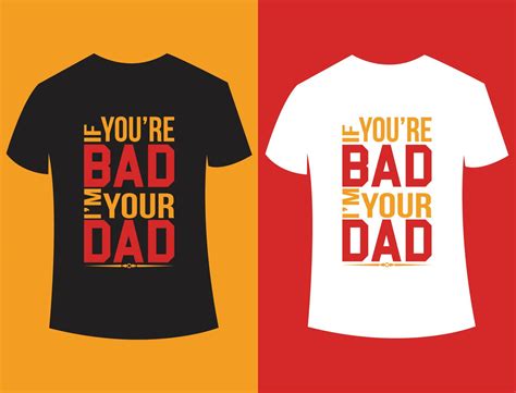 If Youre Bad Im Your Dad Quotes T Shirt Design 5157096 Vector Art At