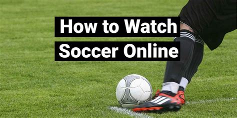 Watch all football matches live online. How to Watch Soccer Online - Live Stream for Soccer Fans
