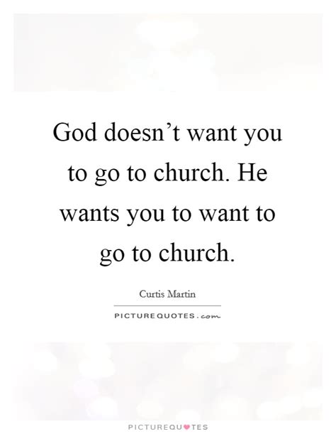 God Doesnt Want You To Go To Church He Wants You To Want To Go