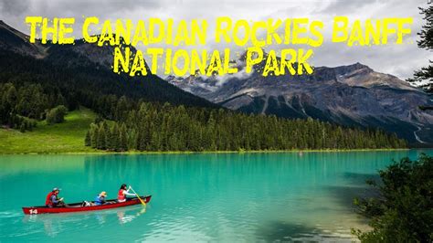 Banff National Park Is Canadas Oldest National Park Traveling Video