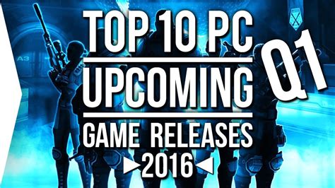 Top 10 Upcoming Pc Game Releases Q1 2016 January To March Youtube