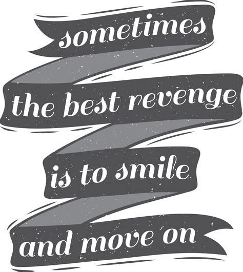 Sometimes the Best Revenge is to Smile and Move On, Love Typography