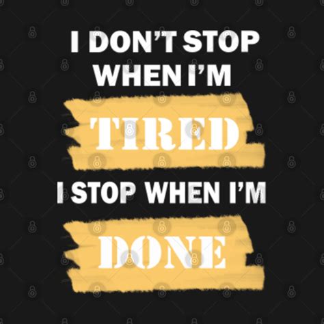 I Dont Stop When Im Tired I Stop When I Am Done Kids T Shirt