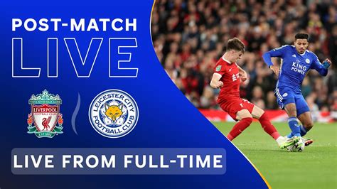 Post Match Live Liverpool Vs Leicester City Youtube