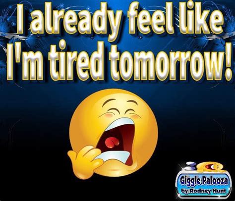 I Already Feel Like Im Tired Tomorrow Pictures Photos And Images