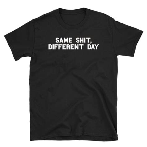 Same Shit Different Day T Shirt Funny Adult Humor Shirt Etsy