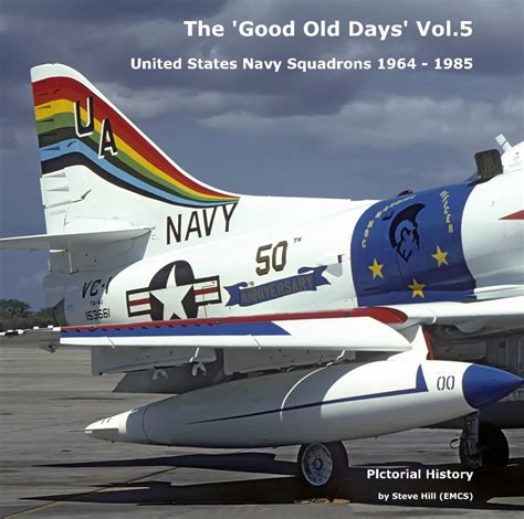 the good old days vol 5 united states navy squadrons 1964 1985 by steve hill emcs blurb