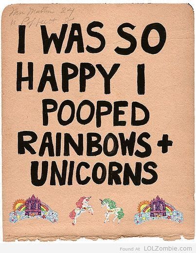 I Was So Happy I Pooped Rainbows And Unicorns Unicorn Funny Quotes