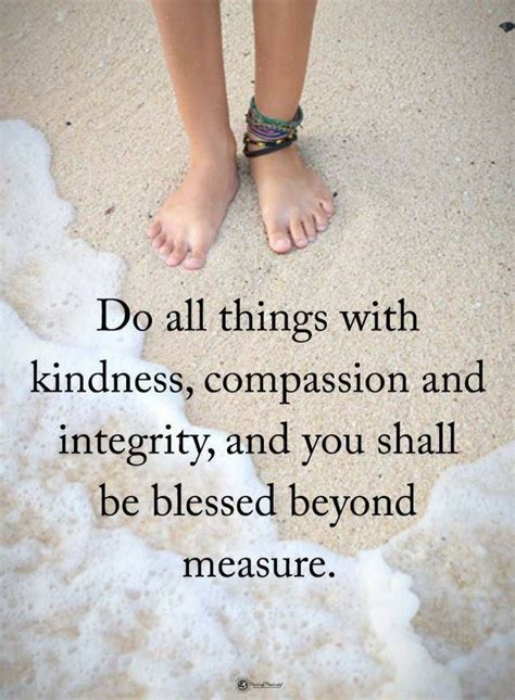 Do All Things With Kindness Compassion And Integrity And You Shall Be