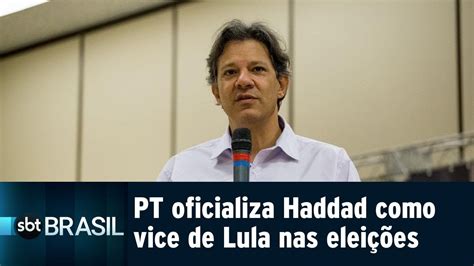 pt oficializa haddad como vice de lula na disputa pela presidência sbt brasil 06 08 18 youtube