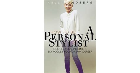 How To Be A Personal Stylist By Kelly Lundberg