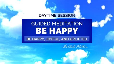 Be Happy ~ Daytime Guided Meditation True Happiness And