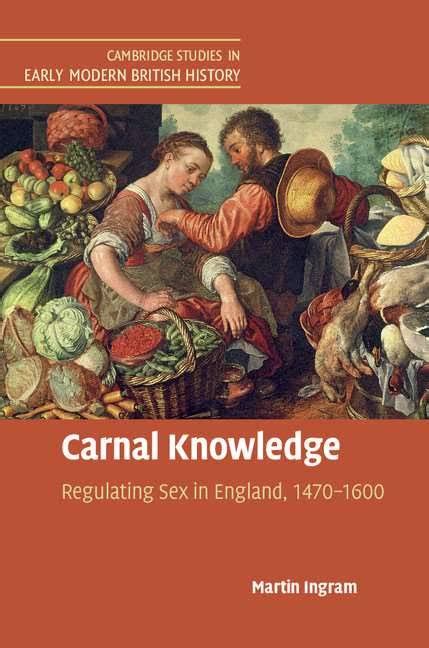 Carnal Knowledge Regulating Sex In England 1470 1600 Notches