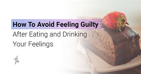 How To Avoid Feeling Guilty After Eating And Drinking Your Feelings