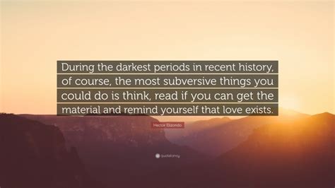 Hector Elizondo Quote During The Darkest Periods In Recent History