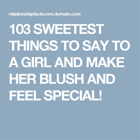 103 Sweetest Things To Say To A Girl And Make Her Blush And Feel Special Sweet Quotes Love