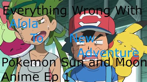 Everything Wrong With Pokemon Sun And Moon Ep 1 Alola To New Adventure