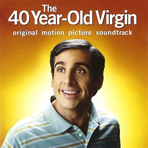 The 40 Year Old Virgin Movie Soundtrack 2005 40 Year Old Virgin Movie Soundtracks Steve