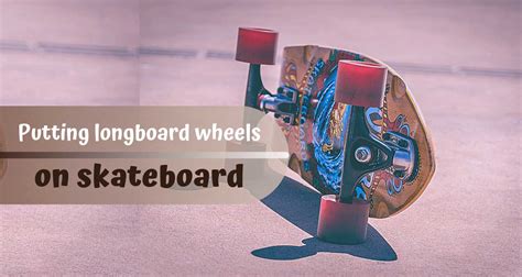 Can You Put Longboard Wheels On A Skateboard Sportistica
