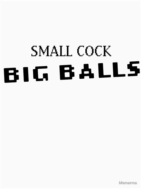 Small Cock Big Balls T Shirt For Sale By Memerma Redbubble Big Balls T Shirts Small