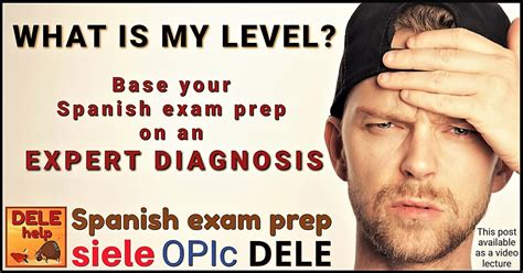Base Your Spanish Exam Prep On An Expert Diagnosis Of Your Level