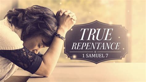 1 Samuel 7 True Repentance West Palm Beach Church Of Christ