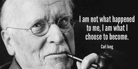 I Am Not What Happened To Me I Am What I Choose To Become Carl Jung