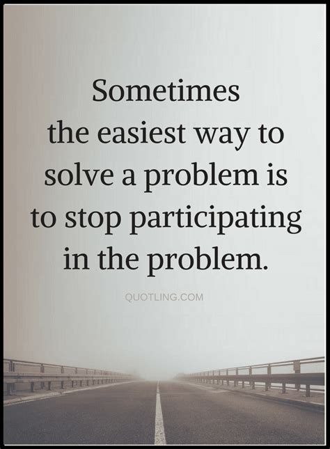 The Best Solution To Almost Every Problem Is Stop Being Part Of It