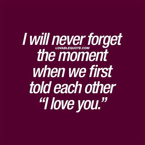 I Will Never Forget The Moment When We First Told Each Other “i Love