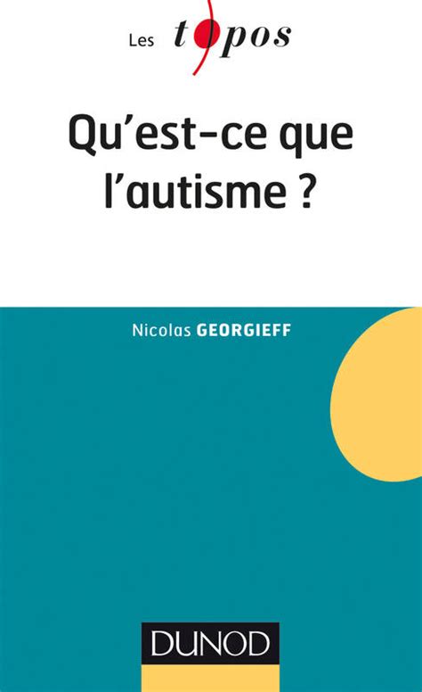 Livre: Qu'est-ce que l'autisme ?, Nicolas Georgieff, Dunod, Les Topos