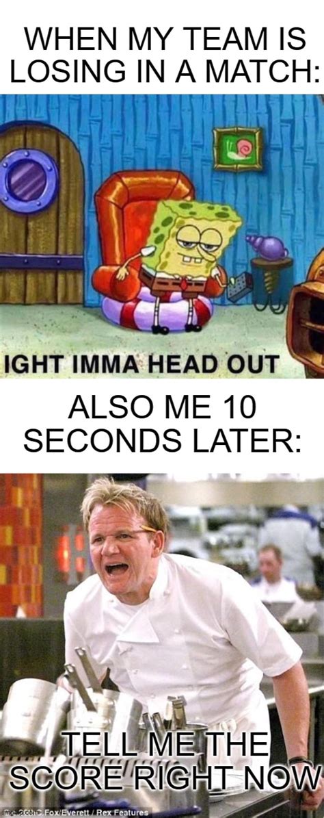 Image Tagged In Memes Chef Gordon Ramsay Spongebob Ight Imma Head Out Imgflip