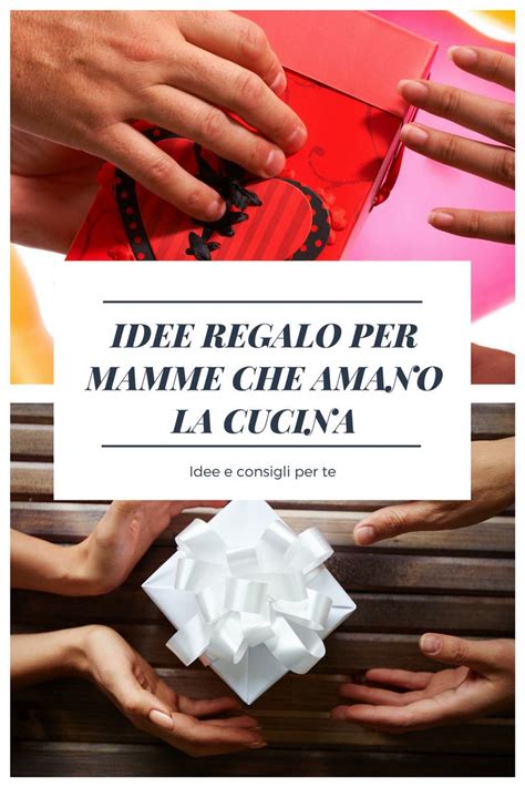 Regali Festa Della Mamma Per Mamme Che Amano La Cucina Idee E Consigli