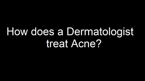 How Does A Dermatologist Treat Acne Youtube