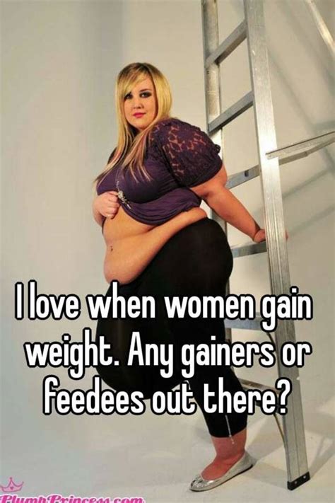 I Love When Women Gain Weight Any Gainers Or Feedees Out There