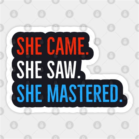 she came she saw she mastered she came she saw she mastered sticker teepublic