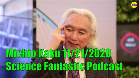 Michio Kaku November 21 2020 Science Fantastic Podcast Youtube