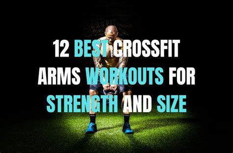 12 Best Crossfit Arm Wods For Size And Strength