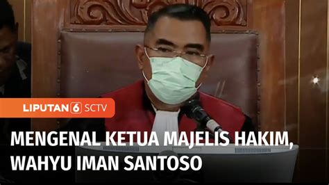 Profil Wahyu Iman Santoso Ketua Majelis Hakim Yang Jatuhkan Vonis Mati