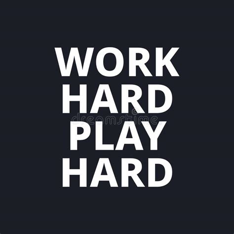 Work Hard Play Hard Quotes About Working Hard Stock Vector Illustration Of Motivation