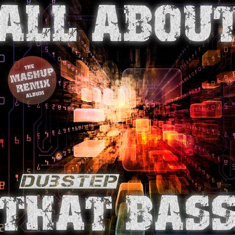 Various All About That Dubstep Bass The Mashup Remix Album At Juno